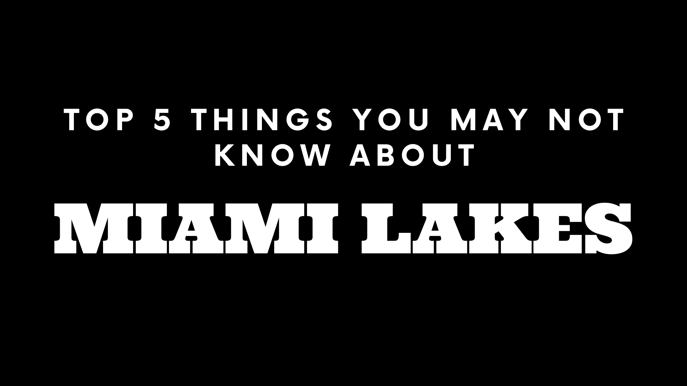 Top 5 Things You May Not Know About Miami Lakes